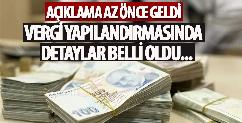 Vergi yapılandırmasında detaylar belli oldu!