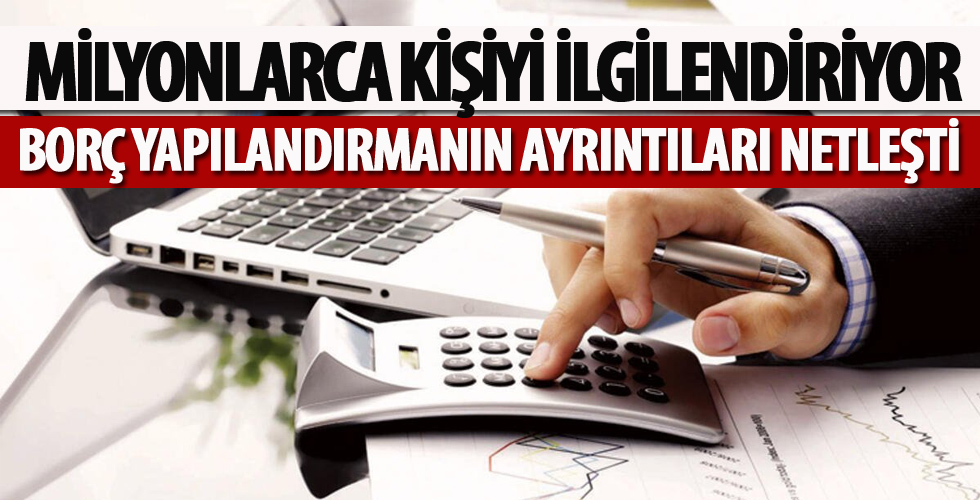 Borç yapılandırmanın ayrıntıları netleşti