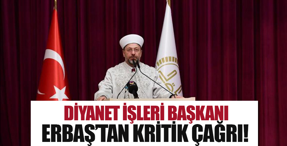 Diyanet İşleri Başkanı Erbaş'tan kritik çağrı