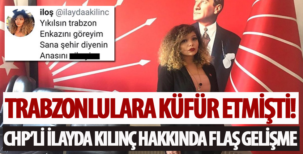 CHP’li Gençlik Kolları Başkan Yardımcısı İlayda Kılınç, Trabzon’a küfretti