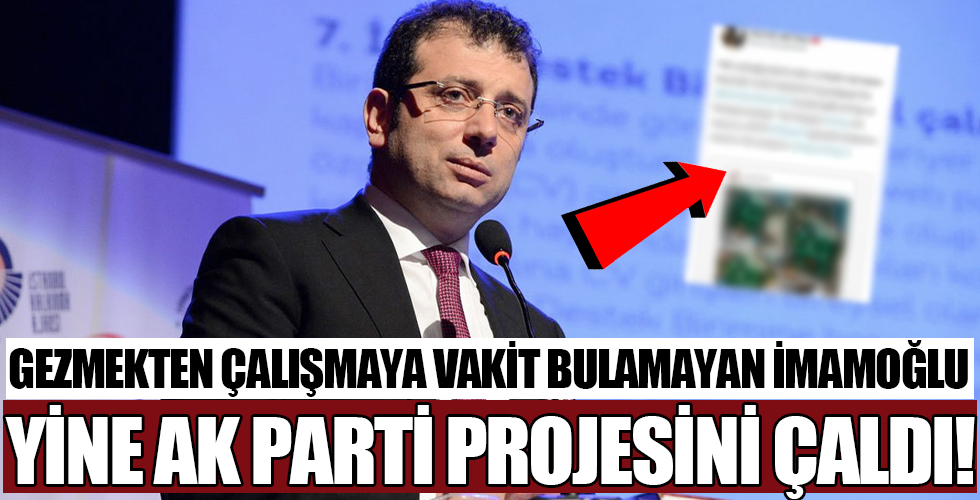 CHP'li İBB Başkanı Ekrem İmamoğlu yine proje çaldı!