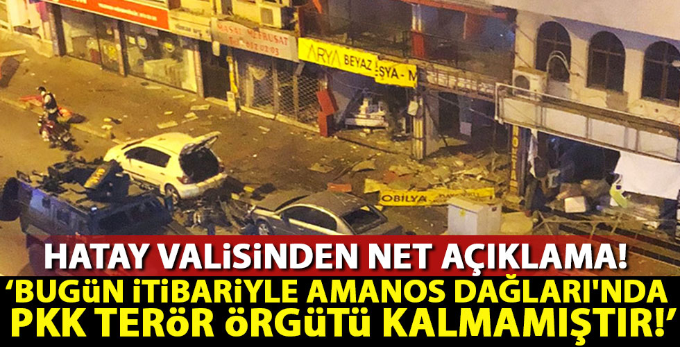 Hatay Valisi patlama ile ilgili açıklamalarda bulundu!
