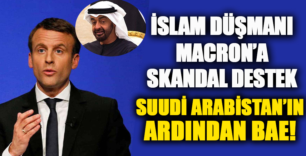 İslam'ı hedef alan Macron'a skandal destek! Suudi Arabistan'ın ardından BAE'den küstah açıklama...