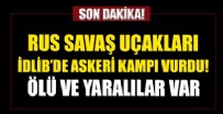 Rus savaş uçakları İdlib'i bombaladı! Çok sayıda ölü ve yaralı var...
