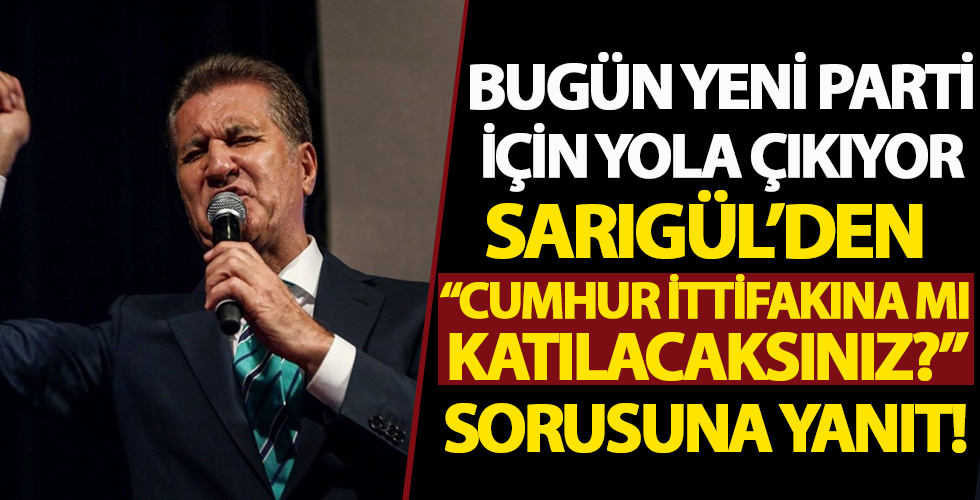 Bugün yeni parti için yola çıkıyor! Sarıgül'den 'Cumhur İttifakı'na mı katılacaksınız?' sorusuna cevap