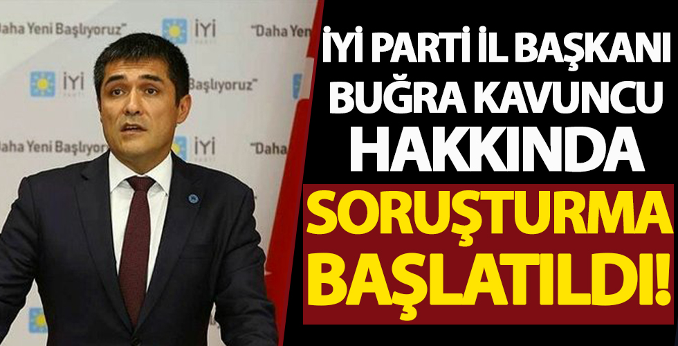 İyİ Parti İstanbul İl Başkanı Buğra Kavuncu için soruşturma başlatıldı
