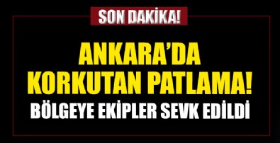 Ankara'da korkutan patlama! Ekipler bölgede