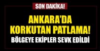 MURAT ÖZDEMIR - Ankara'da korkutan patlama! Ekipler bölgede