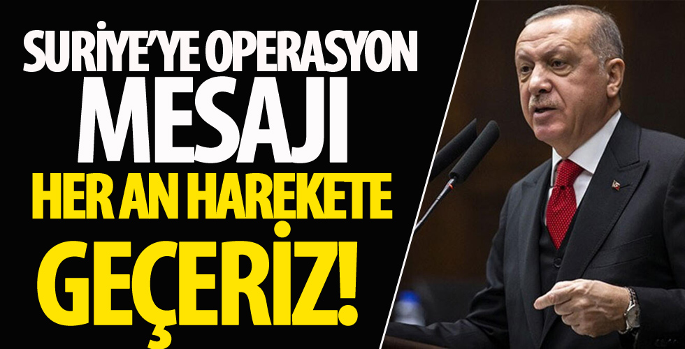 Cumhurbaşkanı Erdoğan'dan Suriye'de yeni operasyon mesajı