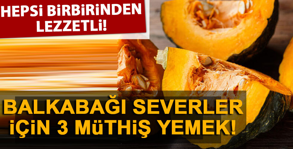 Balkabağı ile yapılan enfes yemekler!