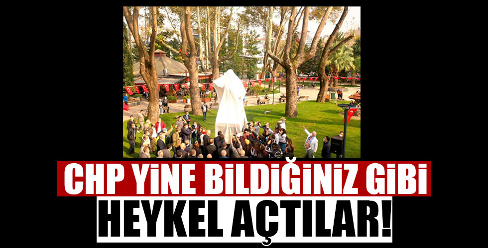 CHP yine bildiğiniz gibi! Bir heykel daha!