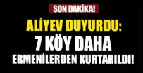 ERMENISTAN - Aliyev duyurdu: 7 köy daha Ermenilerden kurtarıldı