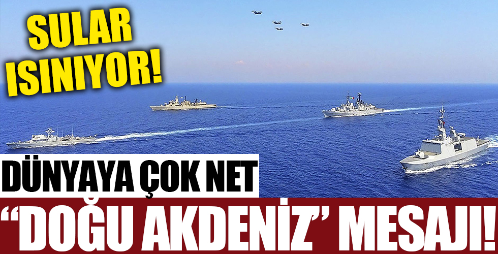 Dünyaya çok net 'Doğu Akdeniz' mesajı!