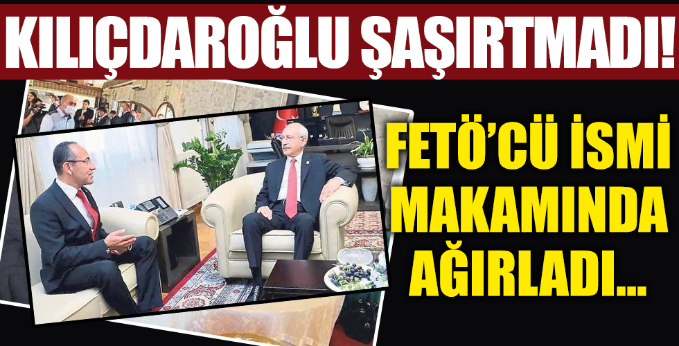 Kılıçdaroğlu FETÖ'cü ismi makamında ağırladı!