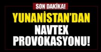 Yunanistan'dan NAVTEX provokasyonu!