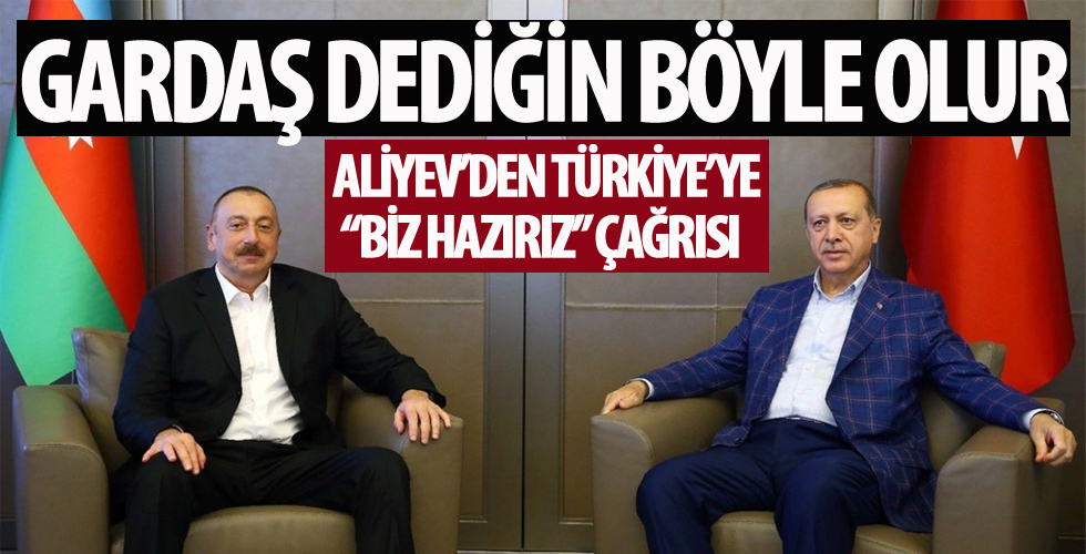Aliyev'den Türkiye'ye 'Biz hazırız' çağrısı