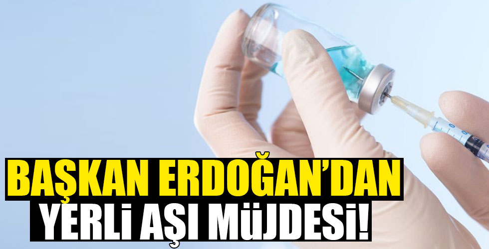 Başkan Erdoğan'dan yerli aşı müjdesi!