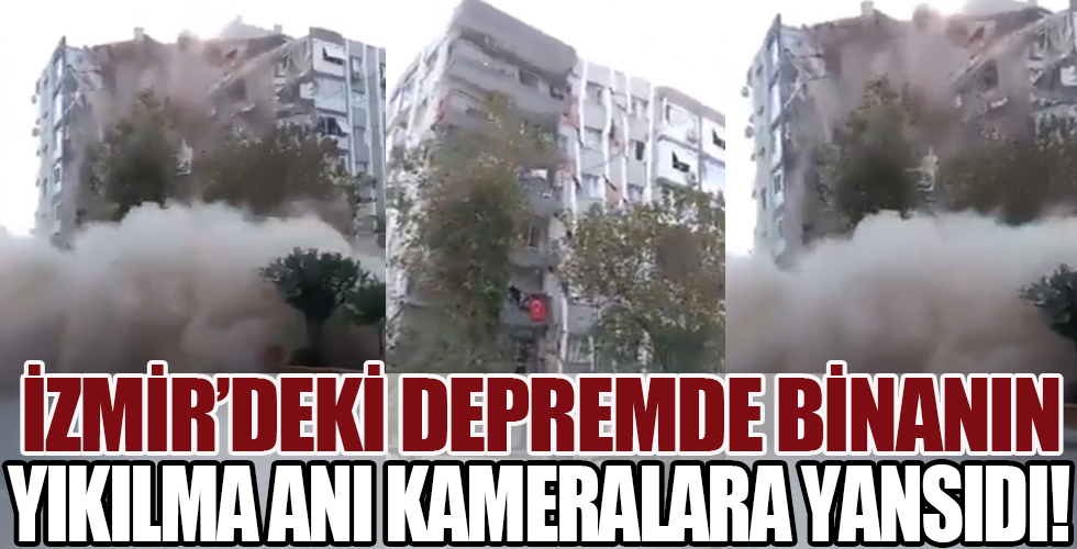 İzmir'deki depremde binanın yıkılma anı anbean kameraya yansıdı