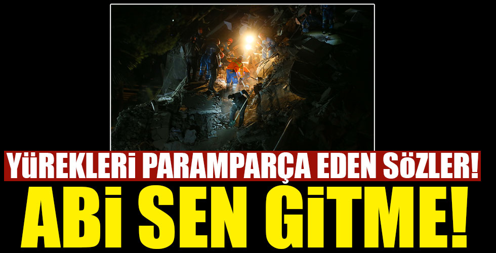Yürekleri paramparça eden sözler! 'Abi sen gitme!'