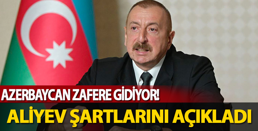 Azerbaycan Cumhurbaşkanı Aliyev ateşkes için şartlarını açıkladı!
