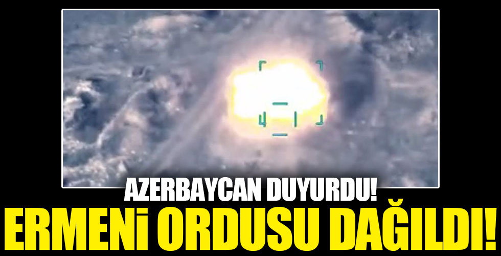 Azerbaycan duyurdu: 'Ermeni ordusu dağıldı!'