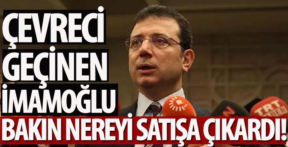 CHP’li İBB yönetimi bakın nereyi satışa çıkardı?