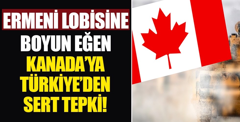 Ermeni lobisine boyun eğen Kanada'ya Türkiye'den sert tepki