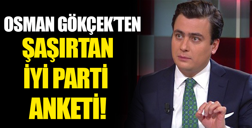 Osman Gökçek'ten bomba İYİ Parti anketi