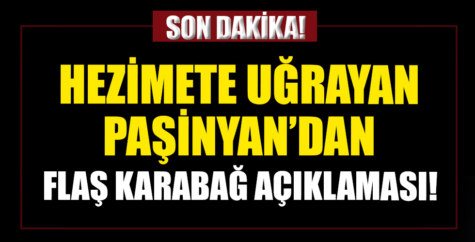 Bozguna uğrayan Paşinyan'dan Karabağ açıklaması: Eğer sorun çözülecekse...