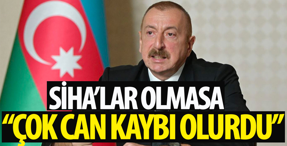 Cumhurbaşkanı İlham Aliyev: SİHA'lar olmasa çok fazla can kaybı olurdu