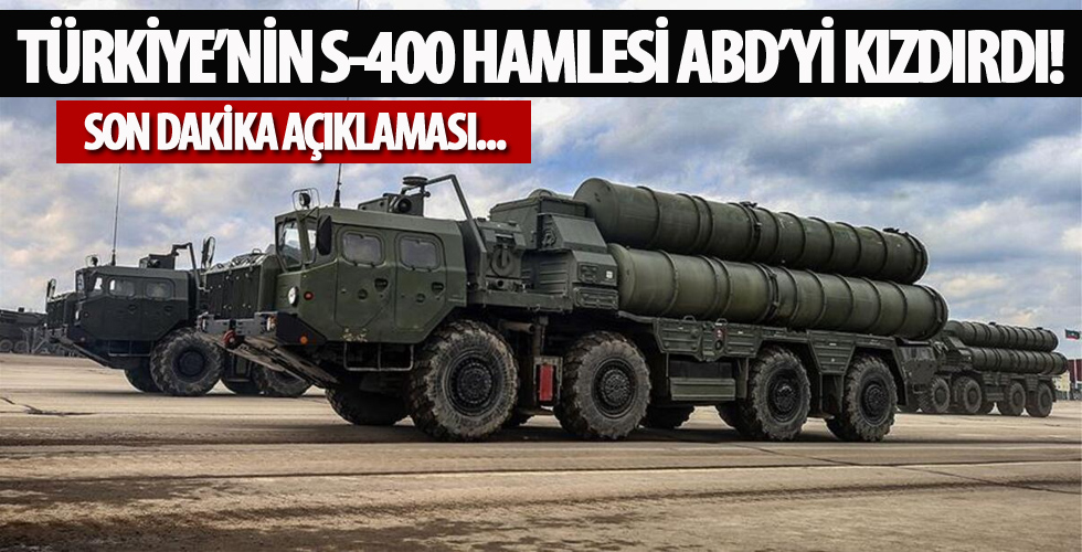 Türkiye'nin S-400 hamlesi ABD'yi kızdırdı! Son dakika açıklaması