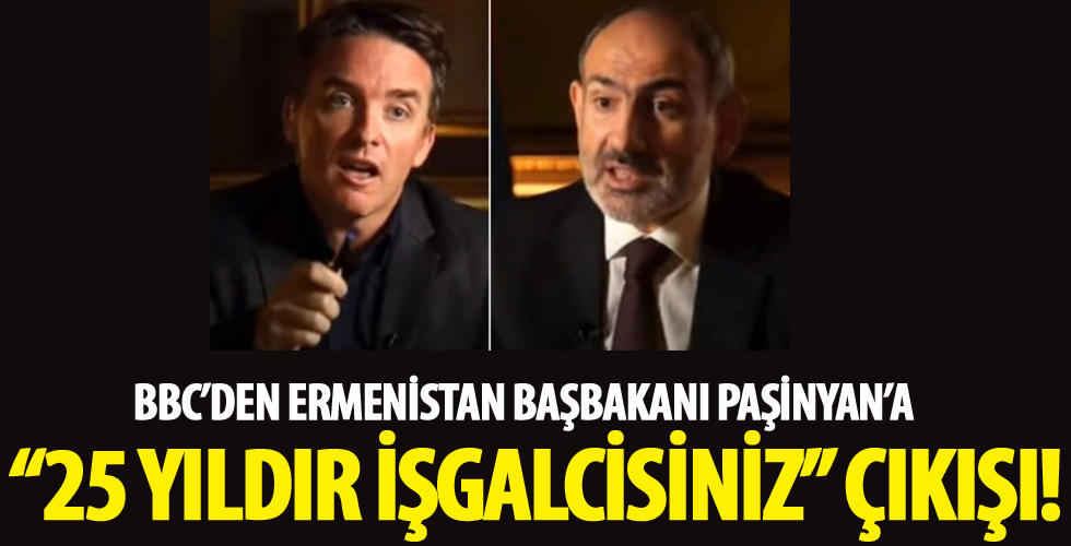 BBC'den işgalci Ermenistan'ın Başbakanı Paşinyan'a '25 yıldır işgalcisiniz' çıkışı!