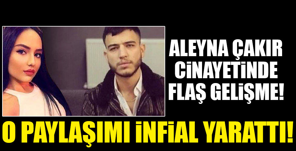 Aleyna Çakır davasında flaş gelişme!