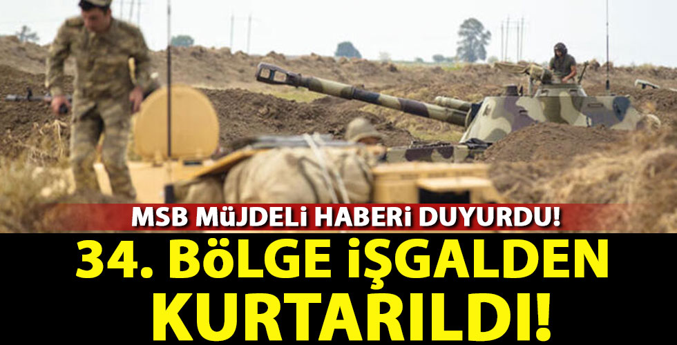MSB müjdeli haberi duyurdu! Azerbaycan 34. bölgeyi de işgalden kurtardı!