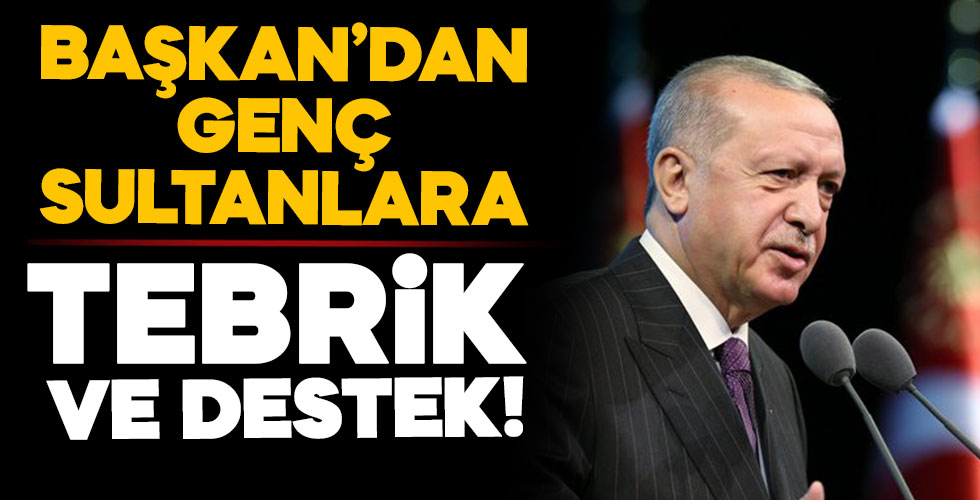Başkan Erdoğan genç sultanlara böyle başarılar diledi!