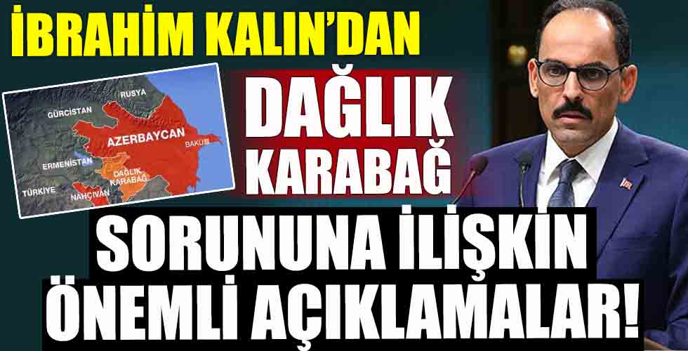 İbrahim Kalın'dan Dağlık Karabağ sorununa ilişkin önemli açıklamalar!