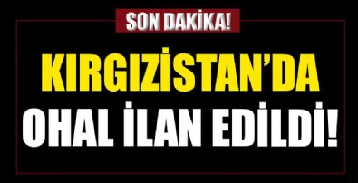 Kırgızistan'da OHAL ilan edildi!