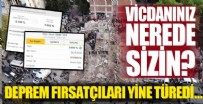 Deprem fırsatçıları hiç vakit kaybetmedi!