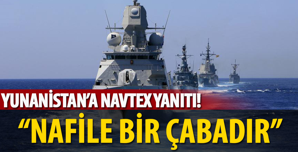 Dışişleri'nden Yunanistan'a 'NAVTEX' yanıtı! Nafile bir çabadır