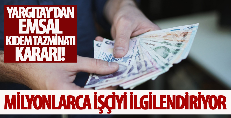 Yargıtay'dan milyonlarca işçiyi ilgilendiren kıdem tazminatı kararı