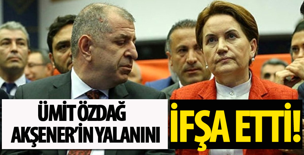 Ümit Özdağ, Akşener'in yalanını ifşa etti