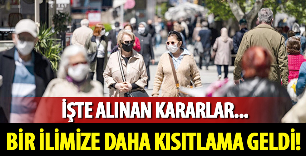 Bir ile daha kısıtlama geldi! İşte 65 yaş ve üzeri sokağa çıkma yasağı olan iller
