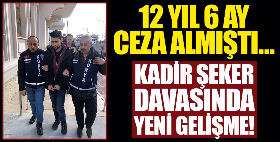 Kadir Şeker davasında flaş gelişme!