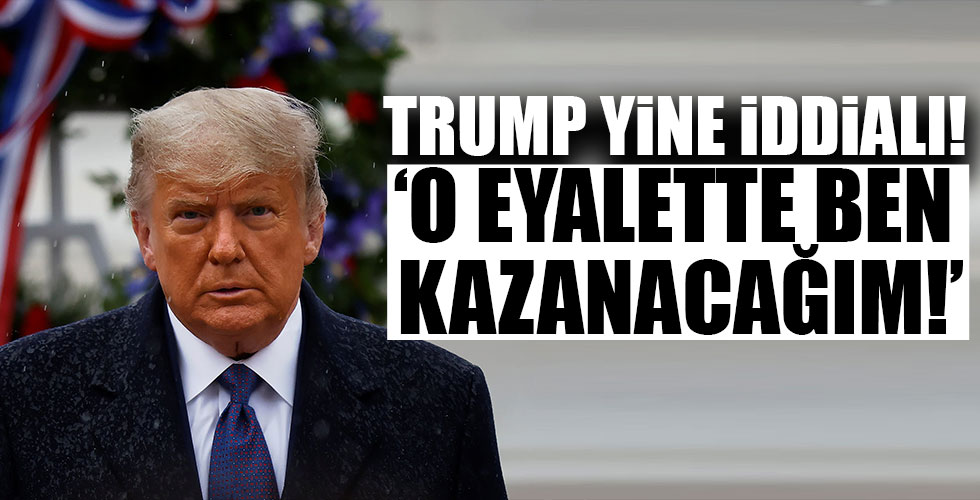 Trump yine iddialı! 'O eyalette ben kazanacağım!'