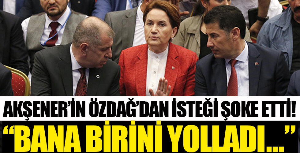 Akşener'in Özdağ'dan isteği şoke etti!