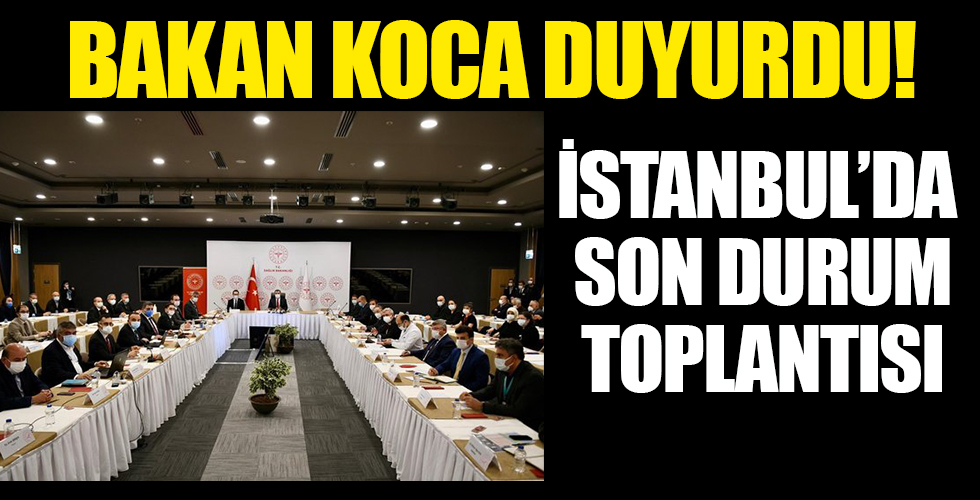 Sağlık Bakanı Fahrettin Koca liderlik etti: İstanbul'da Kovid-19 toplantısı