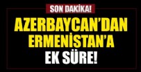 Azerbaycan'dan Ermenistan'a ek süre!