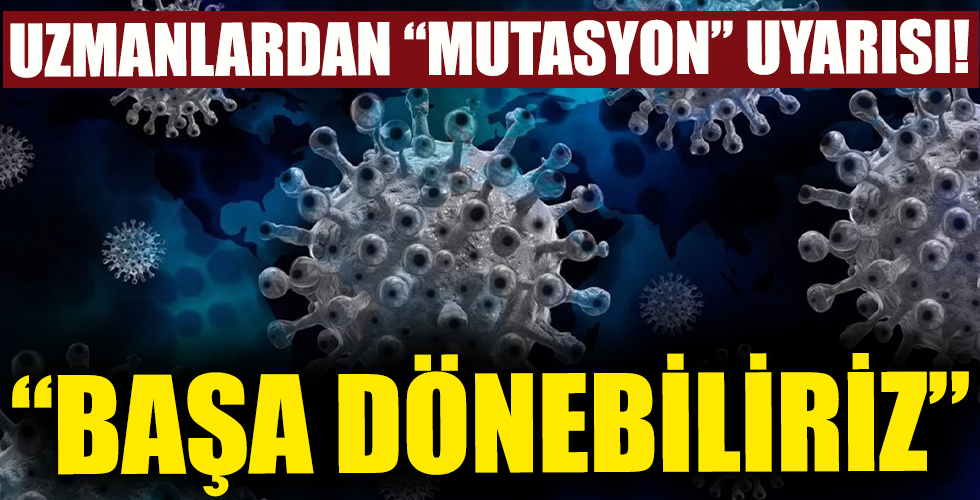Uzmanlardan 'mutasyon' uyarısı!