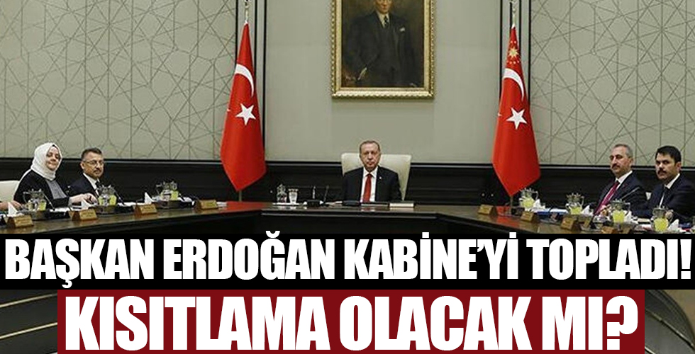 Başkan Erdoğan Kabine'yi topladı!