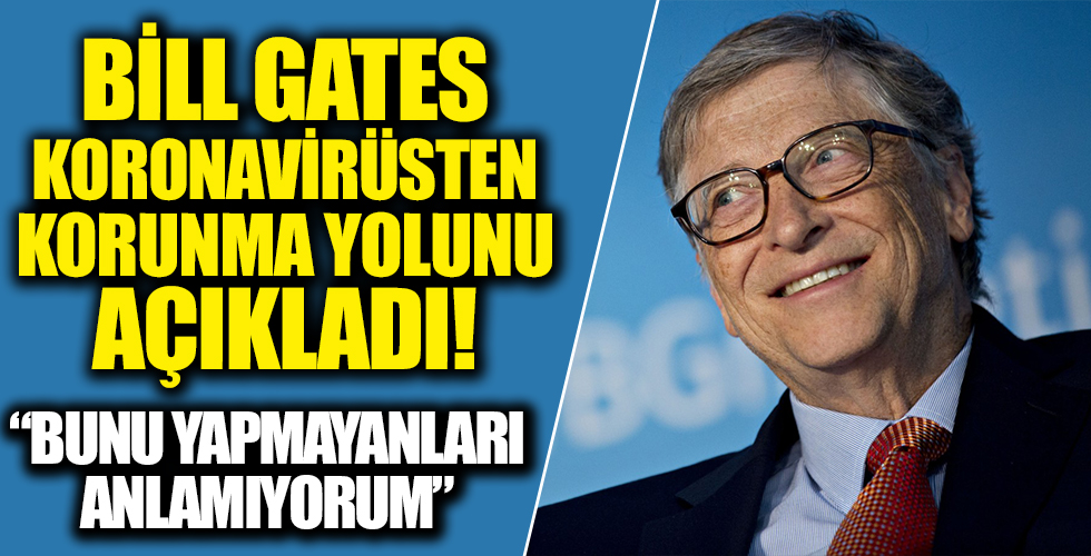 Bill Gates'ten çarpıcı corona virüs açıklaması: Salgınla mücadelenin en etkin yolu....